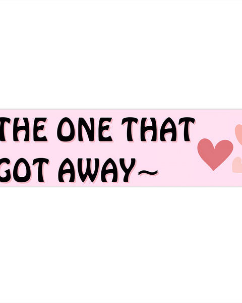 The One That Got Away - Cute Bumper Sticker