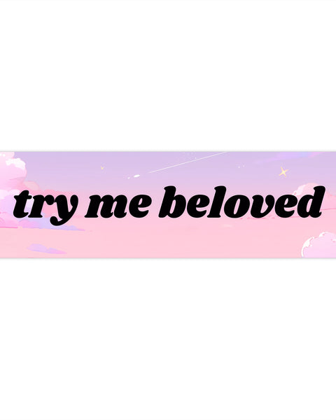 Try Me Beloved - Cute Bumper Sticker
