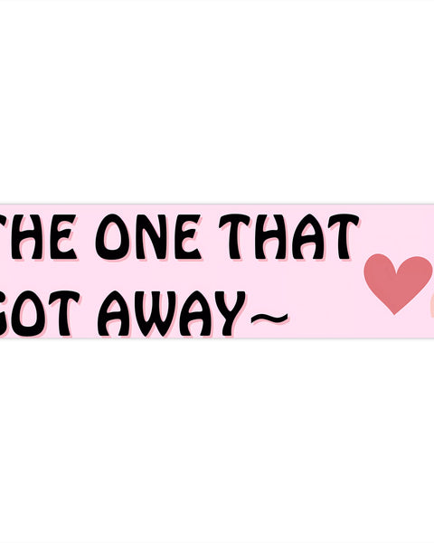 The One That Got Away - Cute Bumper Sticker