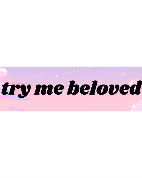 Try Me Beloved - Cute Bumper Sticker