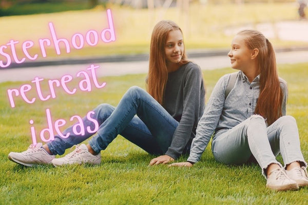 Sisterhood Retreat Ideas: Building Connection and Confidence