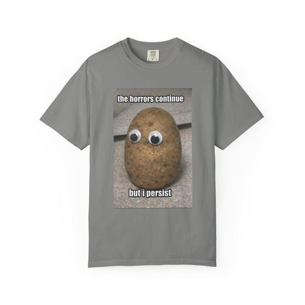 The Horrors Continue But I Persist - Meme T-Shirt