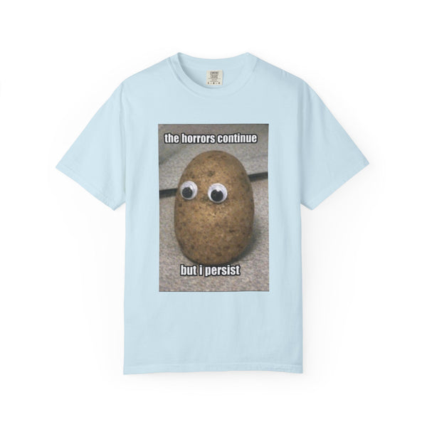 The Horrors Continue But I Persist - Meme T-Shirt