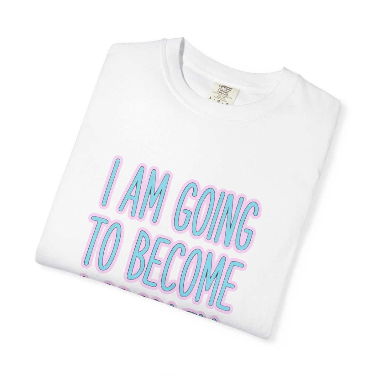 I Am Going To Become A Problem - Cute Meme T-Shirt