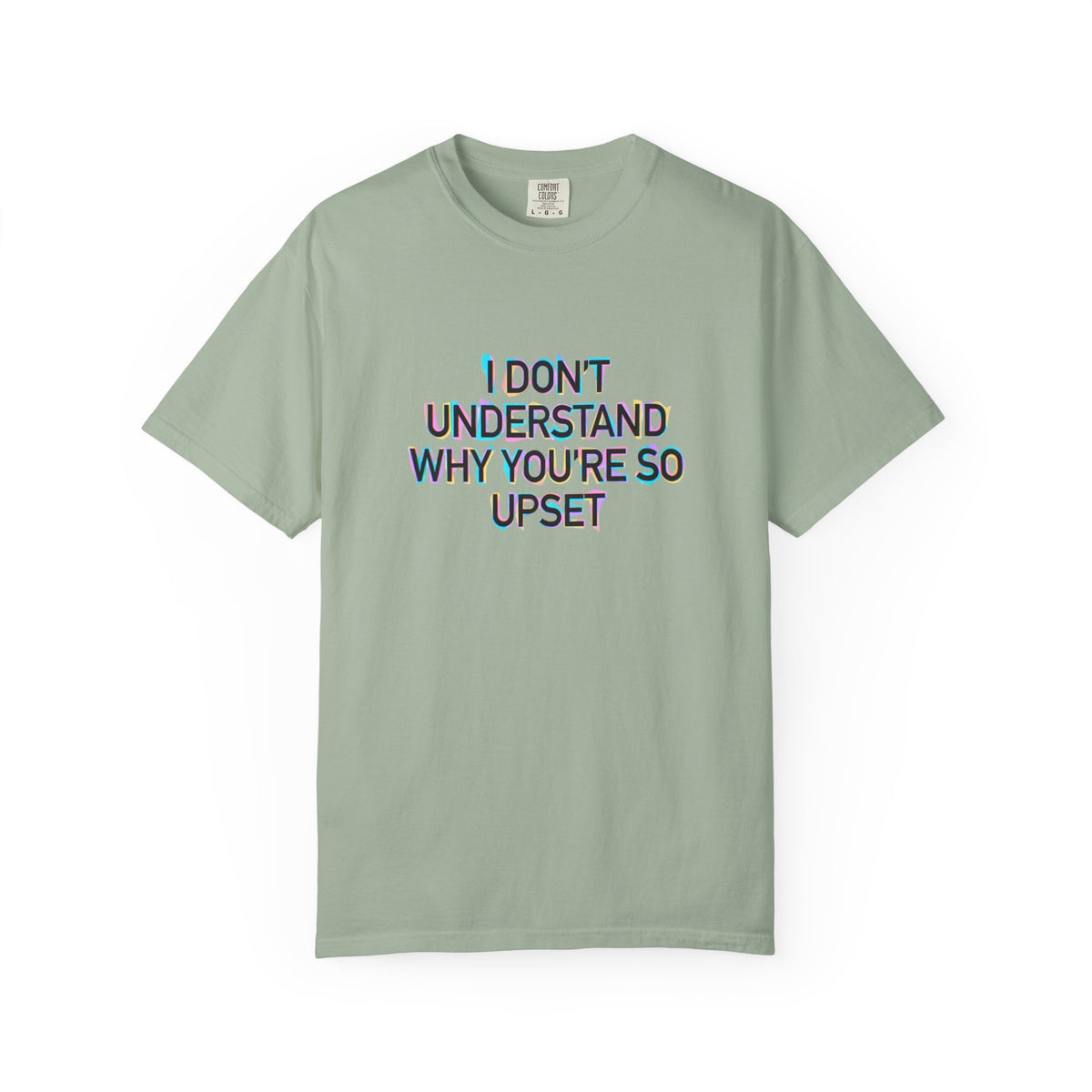 I Don’t Understand Why You’re So Upset - Statement Graphic T-Shirt