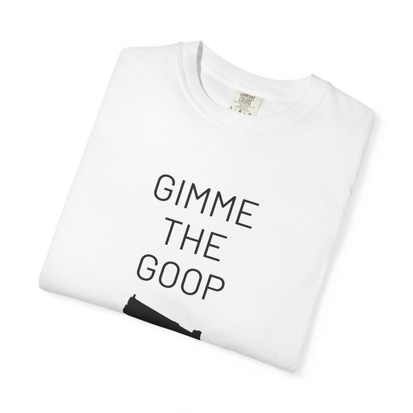 Gimme The Goop - Gamer T-Shirt