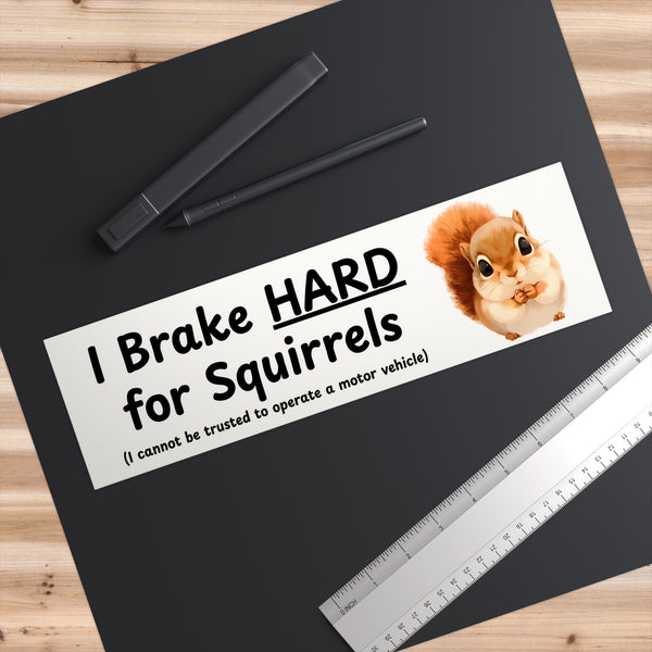 I Brake HARD For Squirrels - Cute Squirrel Bumper Sticker