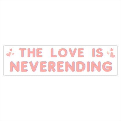 The Love is Neverending - Cute Bumper Sticker