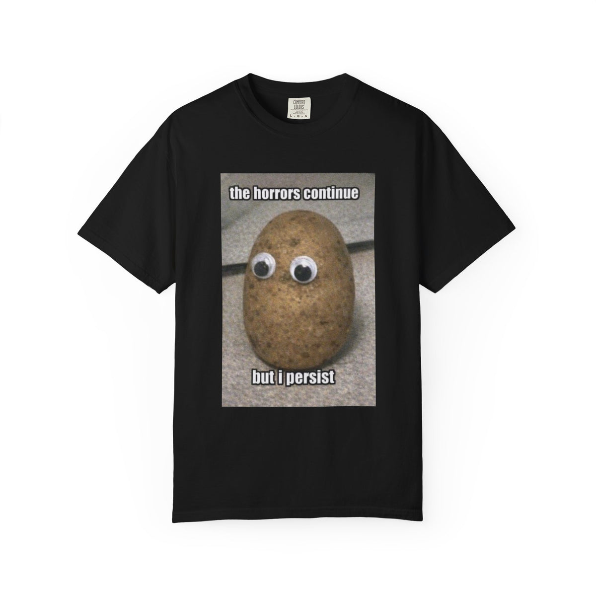 The Horrors Continue But I Persist - Meme T-Shirt