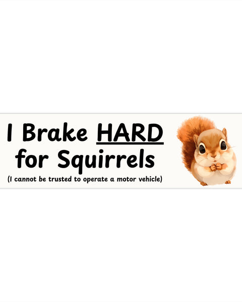 I Brake HARD For Squirrels - Cute Squirrel Bumper Sticker