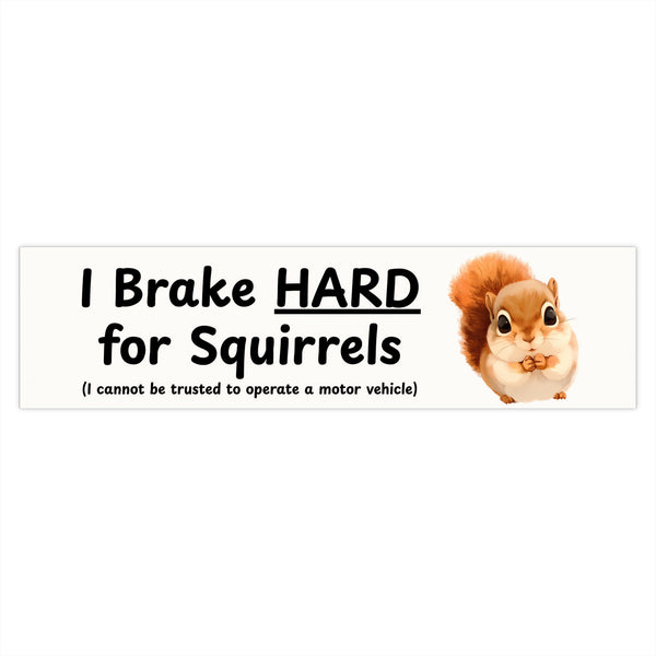 I Brake HARD For Squirrels - Cute Squirrel Bumper Sticker