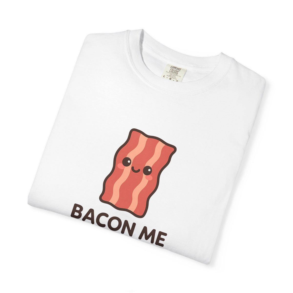 Bacon Me Crazy - Kawaii Meme T-Shirt