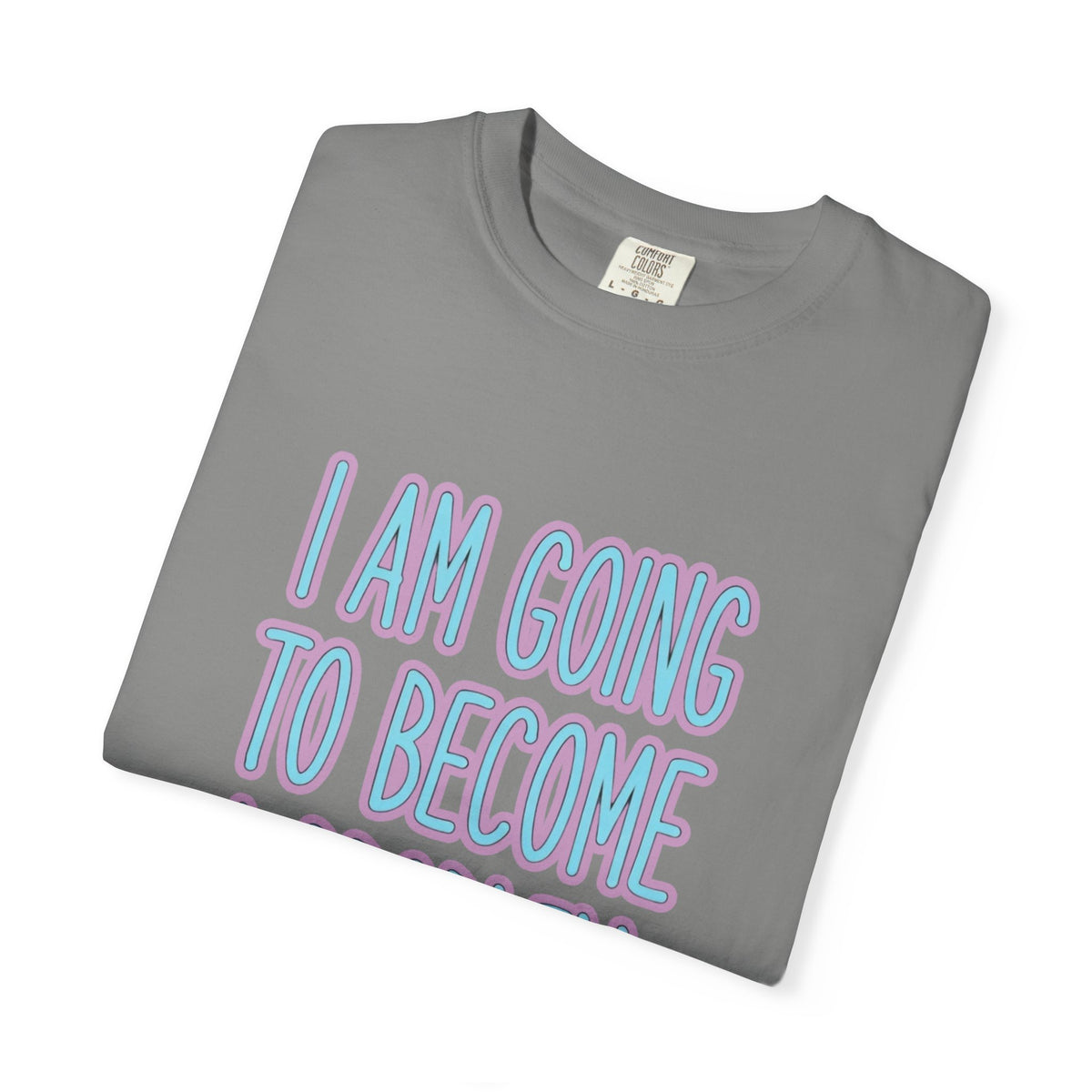 I Am Going To Become A Problem - Cute Meme T-Shirt