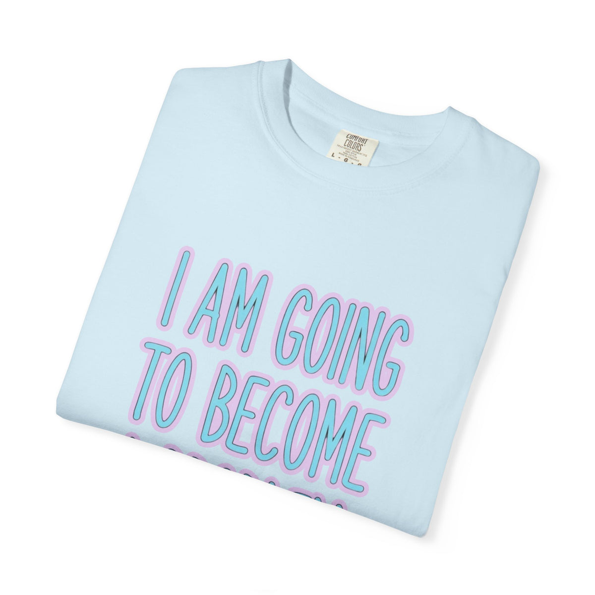 I Am Going To Become A Problem - Cute Meme T-Shirt