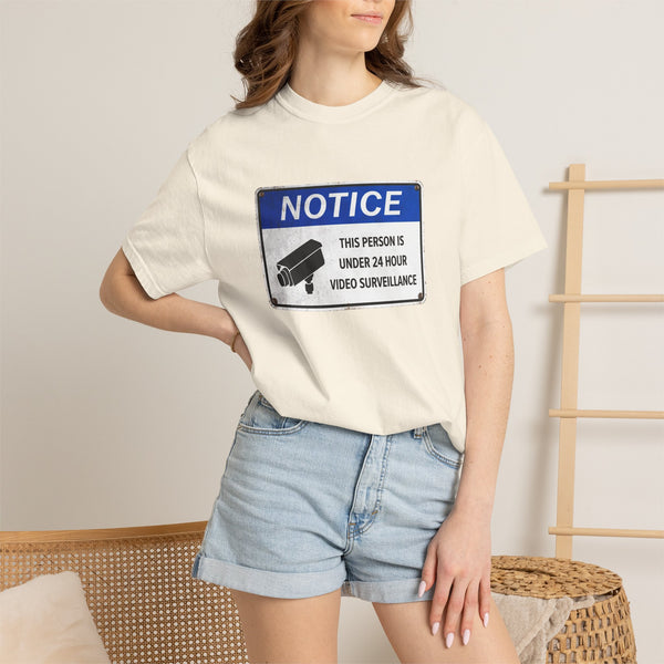 NOTICE: This Person is Under 24 Hour Video Surveillance T-Shirt