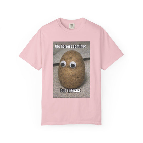 The Horrors Continue But I Persist - Meme T-Shirt