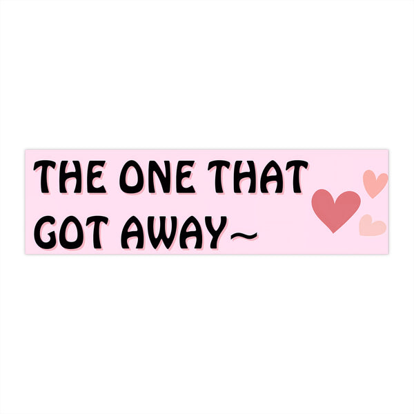 The One That Got Away - Cute Bumper Sticker