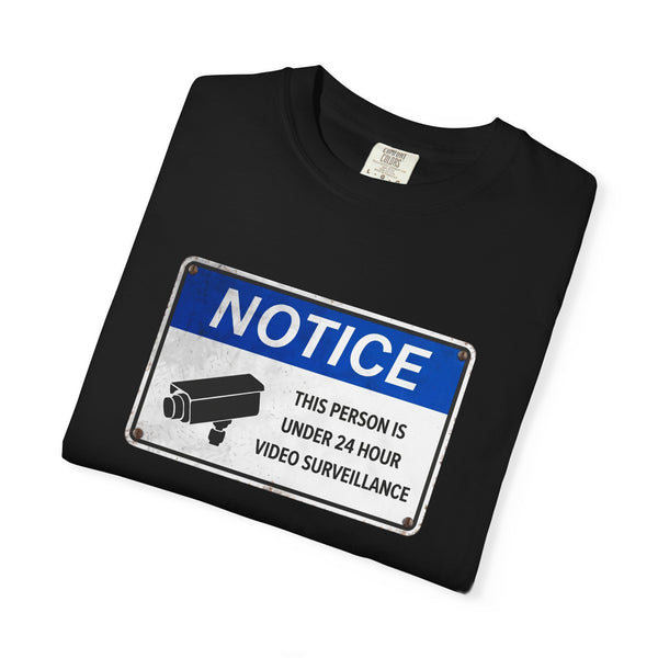 NOTICE: This Person is Under 24 Hour Video Surveillance T-Shirt