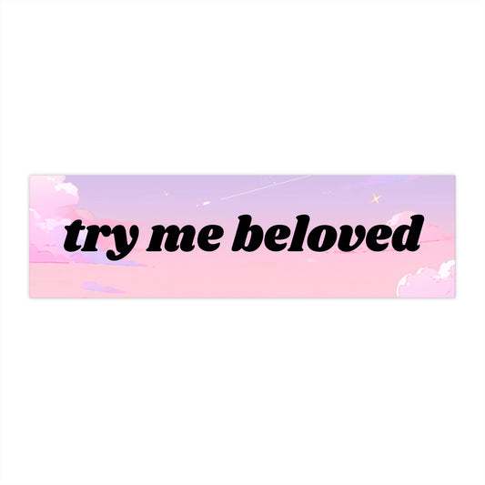 Try Me Beloved - Cute Bumper Sticker
