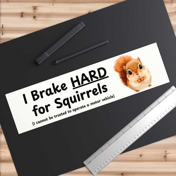 I Brake HARD For Squirrels - Cute Squirrel Bumper Sticker