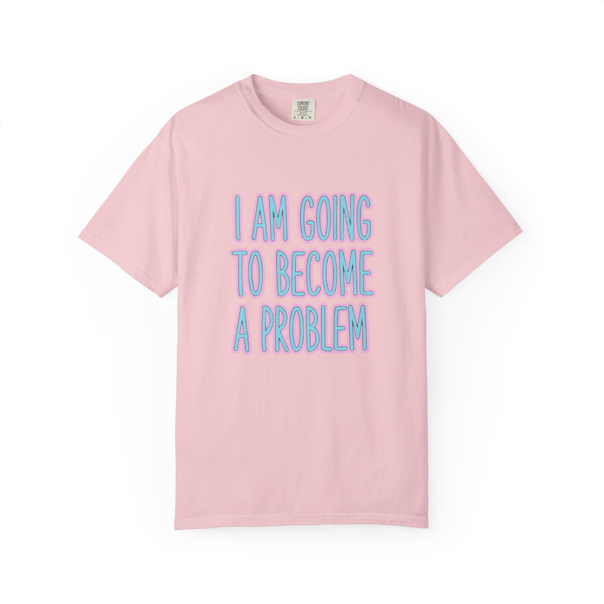 I Am Going To Become A Problem - Cute Meme T-Shirt