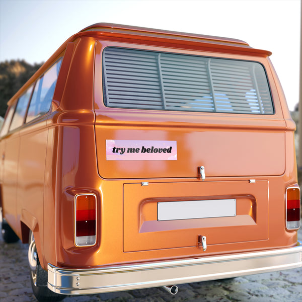 Try Me Beloved - Cute Bumper Sticker