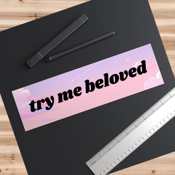 Try Me Beloved - Cute Bumper Sticker