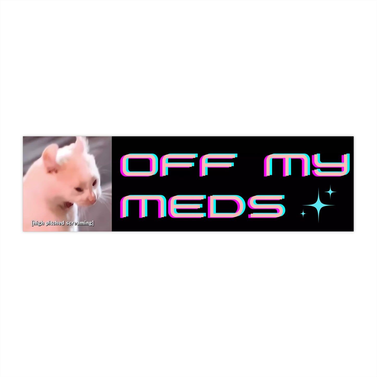 Off My Meds - Cute Bumper Sticker