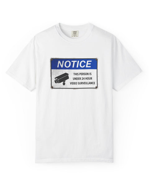 NOTICE: This Person is Under 24 Hour Video Surveillance T-Shirt
