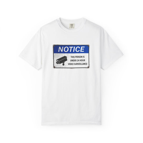 NOTICE: This Person is Under 24 Hour Video Surveillance T-Shirt