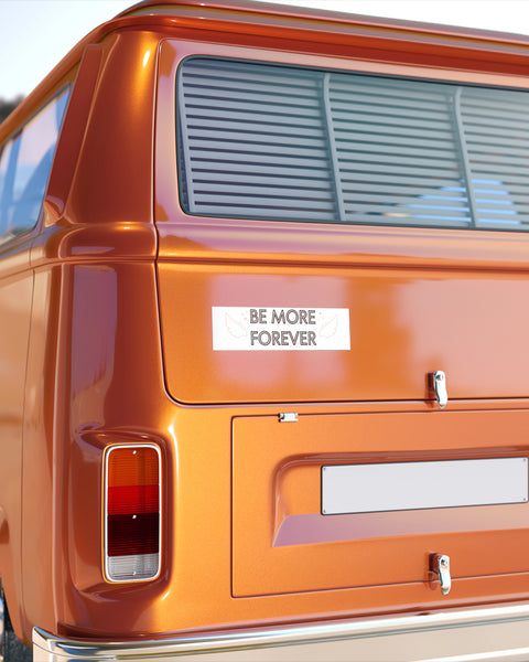Be More Forever - Cute Bumper Sticker