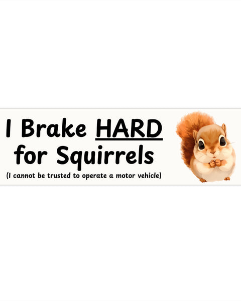 I Brake HARD For Squirrels - Cute Squirrel Bumper Sticker