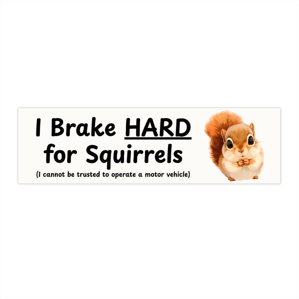 I Brake HARD For Squirrels - Cute Squirrel Bumper Sticker