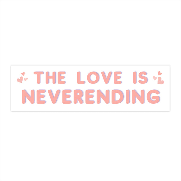 The Love is Neverending - Cute Bumper Sticker