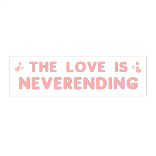 The Love is Neverending - Cute Bumper Sticker