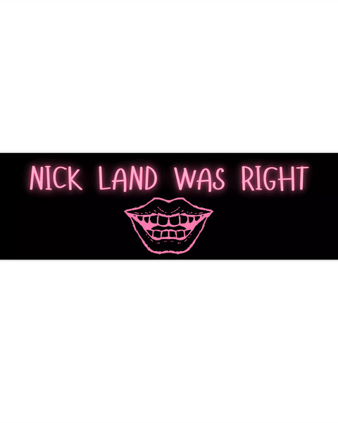 Nick Land Was Right Bumper Sticker