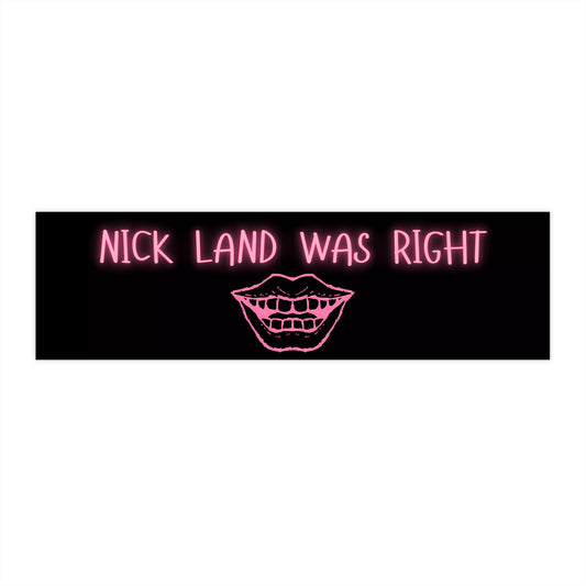 Nick Land Was Right Bumper Sticker