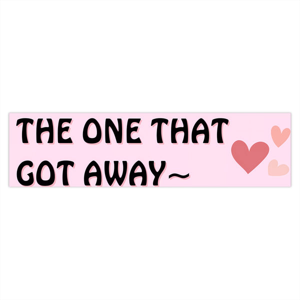 The One That Got Away - Cute Bumper Sticker