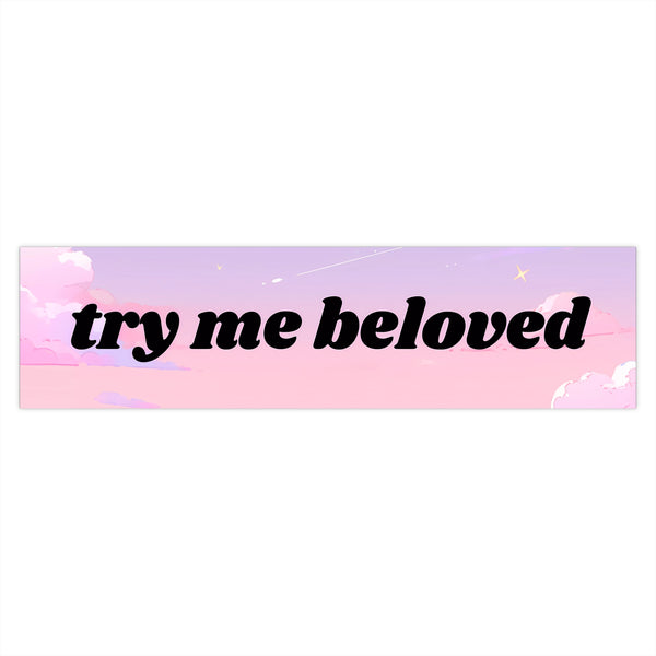 Try Me Beloved - Cute Bumper Sticker