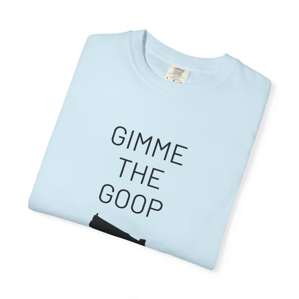 Gimme The Goop - Gamer T-Shirt