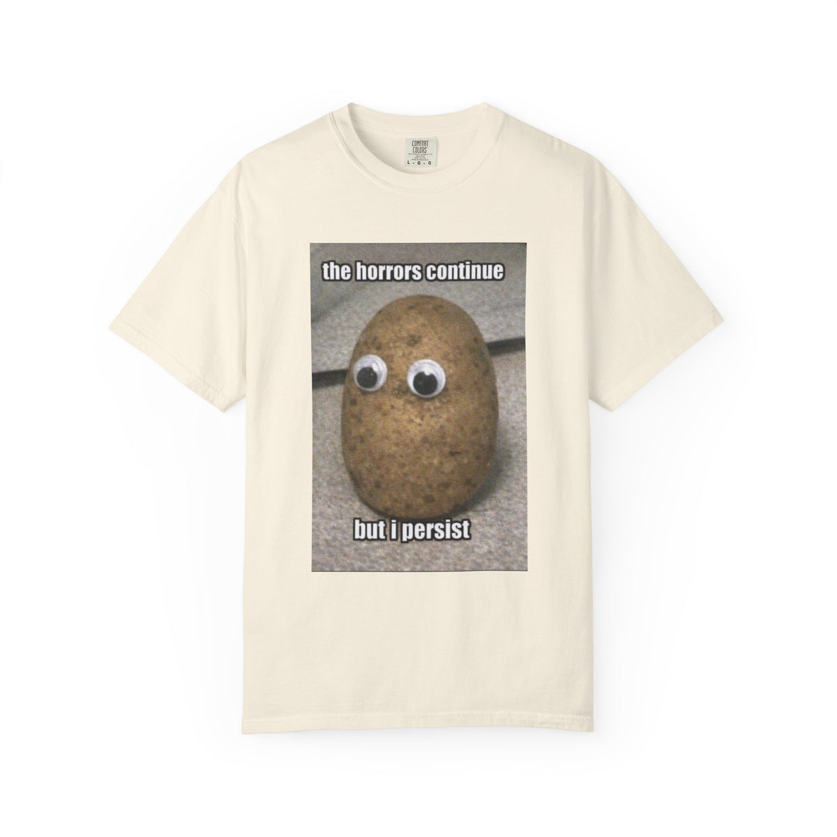 The Horrors Continue But I Persist - Meme T-Shirt