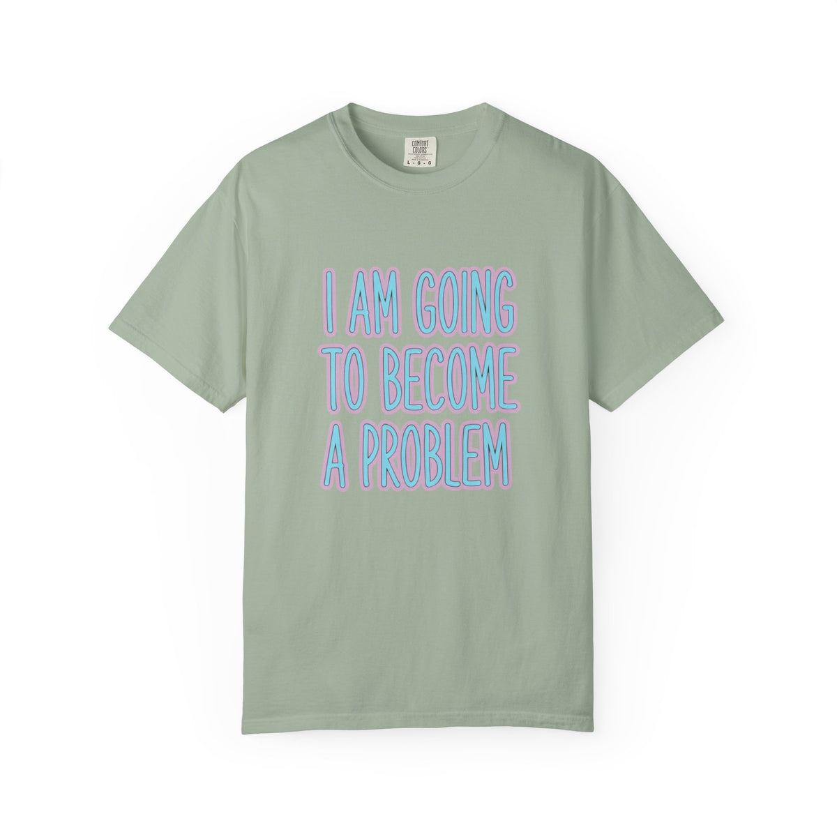 I Am Going To Become A Problem - Cute Meme T-Shirt